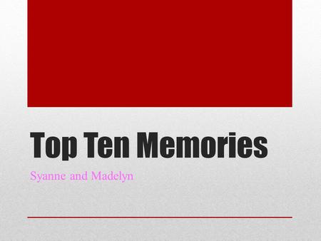 Top Ten Memories Syanne and Madelyn I love all the tournaments.