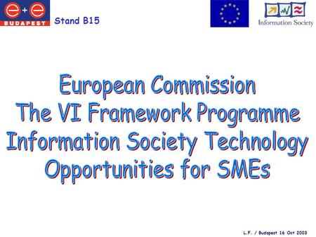 Stand B15 L.F. / Budapest 16 Oct 2003. Stand B15 Join is a network of Technology Transfer Centres European coverage including Associated States Specific.