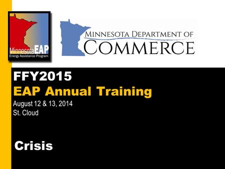 1 FFY2015 EAP Annual Training August 12 & 13, 2014 St. Cloud Crisis.