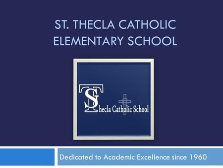 ST. THECLA CATHOLIC ELEMENTARY SCHOOL Dedicated to Academic Excellence since 1960.