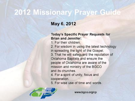 2012 Missionary Prayer Guide May 6, 2012 Today’s Specific Prayer Requests for Brian and Jennifer: 1. For their children. 2. For wisdom in using the latest.