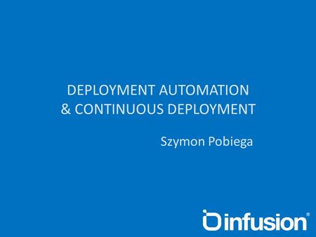 DEPLOYMENT AUTOMATION & CONTINUOUS DEPLOYMENT Szymon Pobiega.