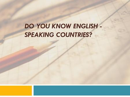 DO YOU KNOW ENGLISH - SPEAKING COUNTRIES?. I. The captains’ competition 5 questions for the first captain: 1. What is the nickname of British flag? 2.