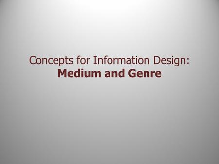 Concepts for Information Design: Medium and Genre.