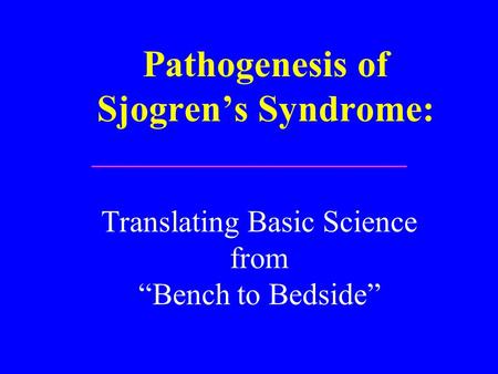 Pathogenesis of Sjogren’s Syndrome: Translating Basic Science from “Bench to Bedside”