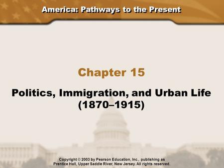 Chapter 15 Politics, Immigration, and Urban Life (1870–1915)