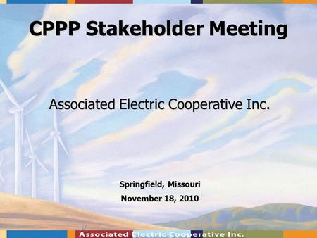 CPPP Stakeholder Meeting Springfield, Missouri November 18, 2010 Associated Electric Cooperative Inc.