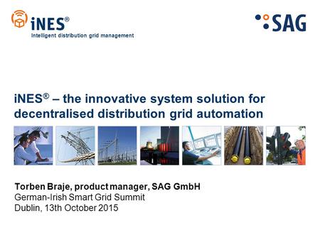 INES ® – the innovative system solution for decentralised distribution grid automation Intelligent distribution grid management Torben Braje, product manager,