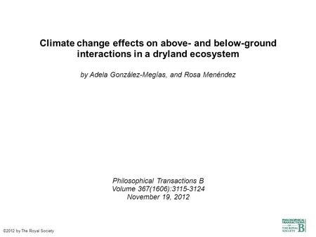 Climate change effects on above- and below-ground interactions in a dryland ecosystem by Adela González-Megías, and Rosa Menéndez Philosophical Transactions.