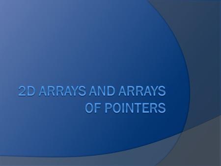 Defining a 2d Array A 2d array implements a MATRIX. Example: #define NUMROWS 5 #define NUMCOLS 10 int arr[NUMROWS][NUMCOLS]; 0123456789 0 1 2 3 4.