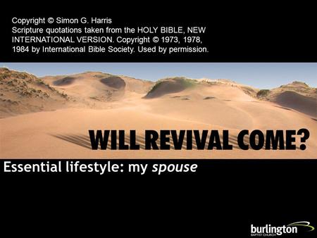 Essential lifestyle: my spouse Copyright © Simon G. Harris Scripture quotations taken from the HOLY BIBLE, NEW INTERNATIONAL VERSION. Copyright © 1973,