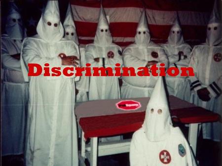 Discrimination. Declaration of Independence “We hold these truths to be self-evident, that all men are created equal, that they are endowed by their creator.