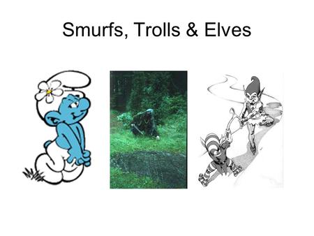 Smurfs, Trolls & Elves. Krishna & Cyanide Poisoning.