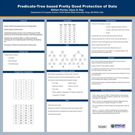 TEMPLATE DESIGN © 2008 www.PosterPresentations.com Predicate-Tree based Pretty Good Protection of Data William Perrizo, Arjun G. Roy Department of Computer.