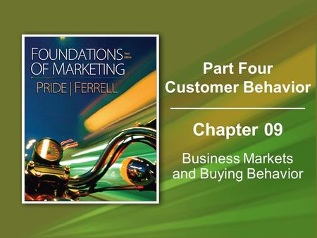 Chapter 09 Business Markets and Buying Behavior Part Four Customer Behavior.