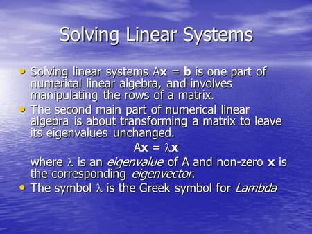 Solving Linear Systems Solving linear systems Ax = b is one part of numerical linear algebra, and involves manipulating the rows of a matrix. Solving linear.