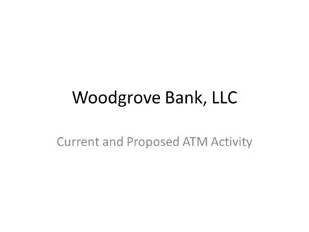 Woodgrove Bank, LLC Current and Proposed ATM Activity.