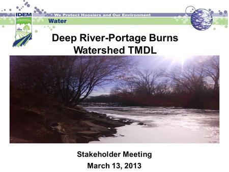 Deep River-Portage Burns Watershed TMDL Stakeholder Meeting March 13, 2013.