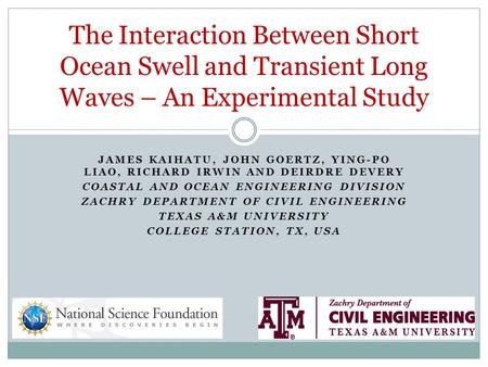 JAMES KAIHATU, JOHN GOERTZ, YING-PO LIAO, RICHARD IRWIN AND DEIRDRE DEVERY COASTAL AND OCEAN ENGINEERING DIVISION ZACHRY DEPARTMENT OF CIVIL ENGINEERING.