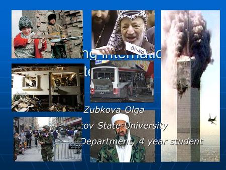 Defining international terrorism Zubkova Olga Saratov State University Sociological Department, 4 year student.