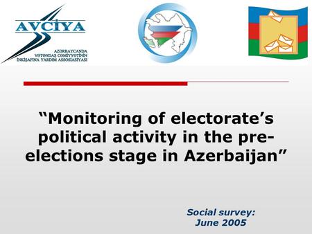 Social survey: June 2005 “Monitoring of electorate’s political activity in the pre- elections stage in Azerbaijan”