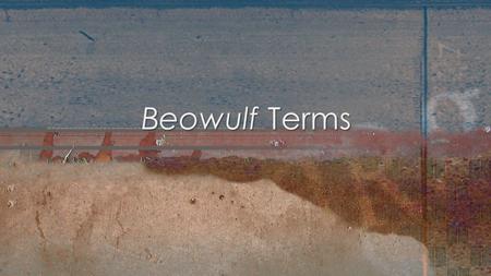 Beowulf Terms. “An epic is a long narrative poem that celebrates a hero’s deeds. The earliest epic tales survived for centuries as oral traditions before.