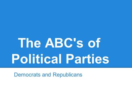 The ABC's of Political Parties