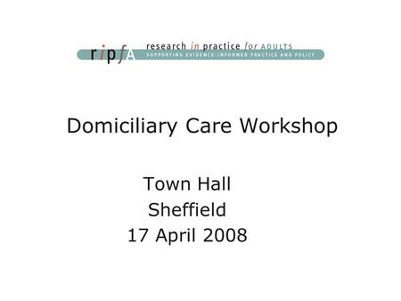 Town Hall Sheffield 17 April 2008 Domiciliary Care Workshop.