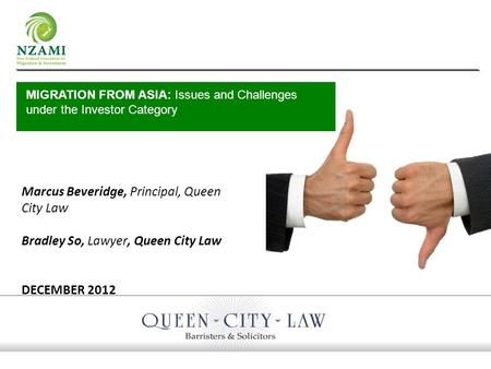 Marcus Beveridge, Principal, Queen City Law Bradley So, Lawyer, Queen City Law DECEMBER 2012 MIGRATION FROM ASIA: Issues and Challenges under the Investor.