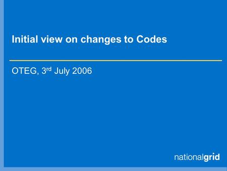 Initial view on changes to Codes OTEG, 3 rd July 2006.