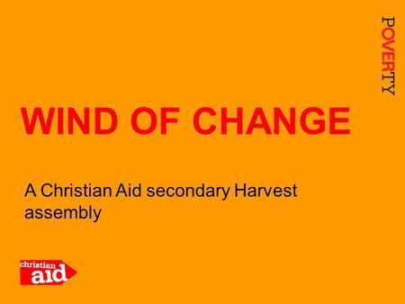 1 A Christian Aid secondary Harvest assembly WIND OF CHANGE.