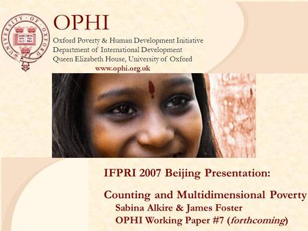 OPHI Oxford Poverty & Human Development Initiative Department of International Development Queen Elizabeth House, University of Oxford www.ophi.org.uk.