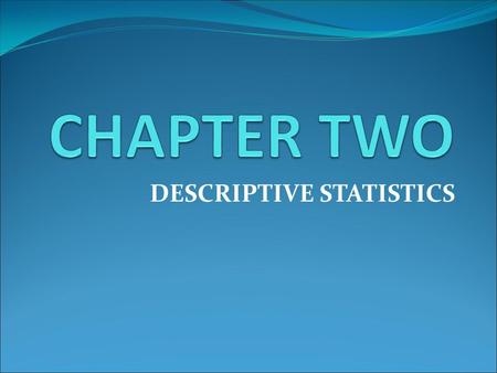 DESCRIPTIVE STATISTICS