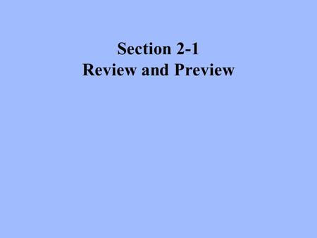 Section 2-1 Review and Preview. 1. Center: A representative or average value that indicates where the middle of the data set is located. 2. Variation: