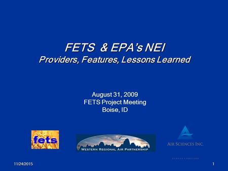 11/24/20151 FETS & EPA’s NEI Providers, Features, Lessons Learned August 31, 2009 FETS Project Meeting Boise, ID.