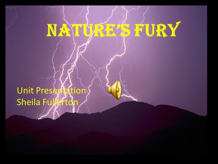 Nature’s Fury Unit Presentation Sheila Fullerton.