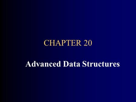 CHAPTER 20 Advanced Data Structures. CHAPTER GOALS To learn about set and map data types To understand the implementation of hash tables To be able to.