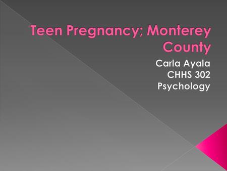  Psychology Major  MSW  Seaside High  Comprehensive sex education vs. abstinence- only education  National 2009: 39.1/1,000  California 2009: 32.1/1,000.