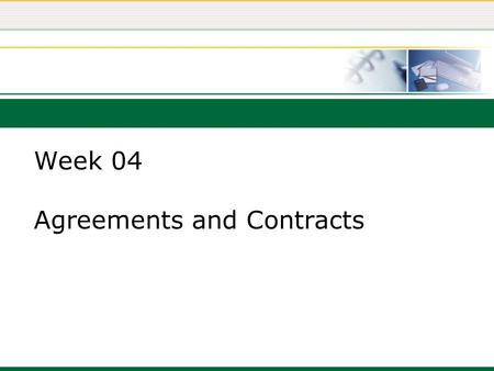 Week 04 Agreements and Contracts. Contracts A contract is a legally enforceable agreement between two or more competent persons. A valid contract is one.