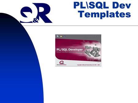 1 PL\SQL Dev Templates. 2 TEMPLATE DEFINITION Whenever you create a new program unit, its initial contents are based upon a template which contains pre-defined.