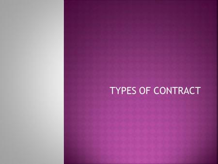 TYPES OF CONTRACT.