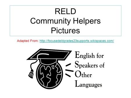 RELD Community Helpers Pictures Adapted From: