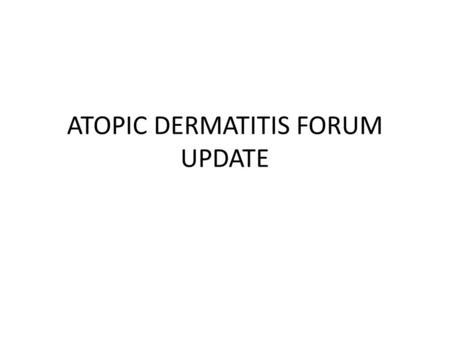 ATOPIC DERMATITIS FORUM UPDATE