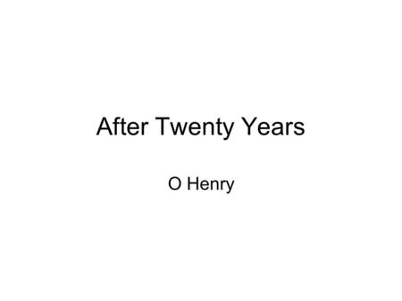 After Twenty Years O Henry.