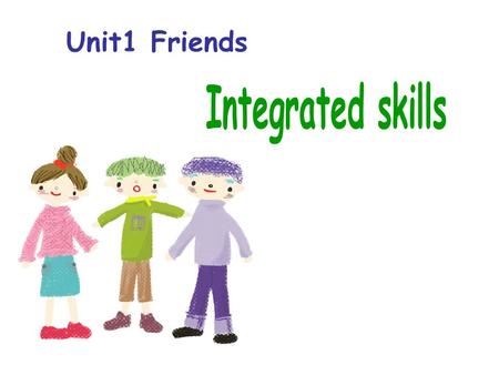 Unit1 Friends. appearance qualities What kind of friends do you like to make?