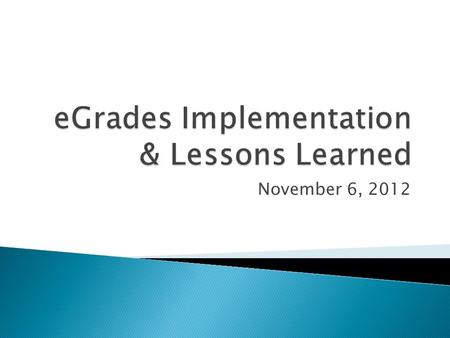 November 6, 2012.  Survey and results to date  On going project plans  Lessons Learned:  Information for you: