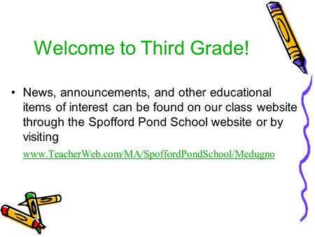 Welcome to Third Grade! News, announcements, and other educational items of interest can be found on our class website through the Spofford Pond School.