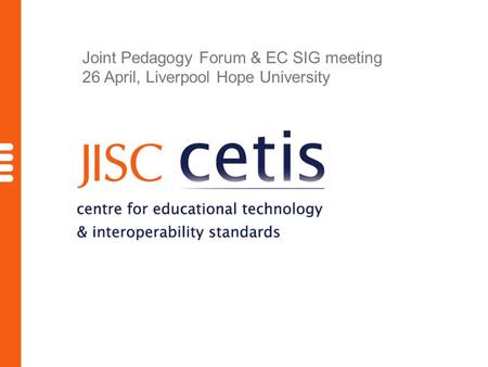 Joint Pedagogy Forum & EC SIG meeting 26 April, Liverpool Hope University.