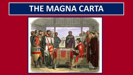 THE MAGNA CARTA. Background On June 15, 1215, English barons rebelled against King John due to his stringent taxation, military failures in France, and.