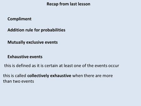 Recap from last lesson Compliment Addition rule for probabilities